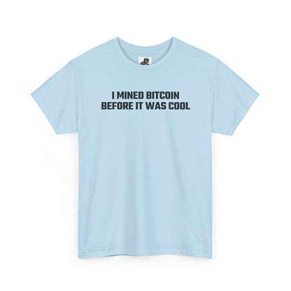 I Mined Bitcoin Before It Was Cool - Crypto Themed T-Shirt