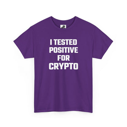 I Tested Positive For Crypto T-Shirt