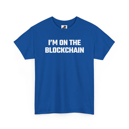 I'm On The Blockchain - Crypto Themed T-Shirt
