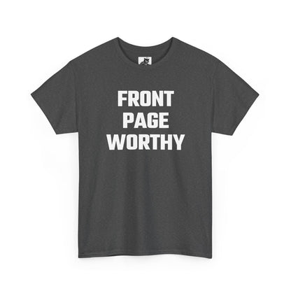 Front Page Worthy Graphic T-Shirt