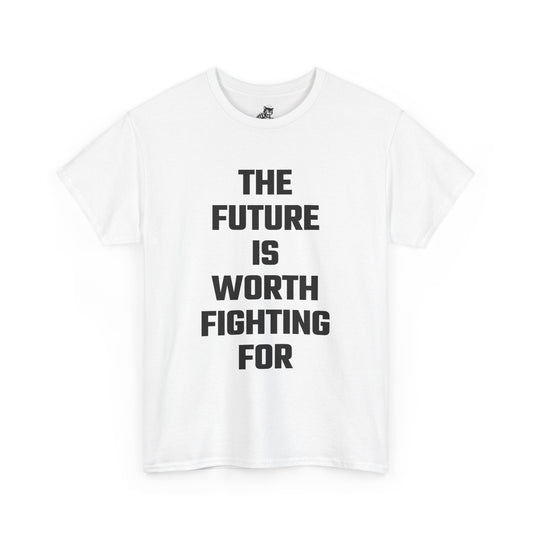 The Future Is Worth Fighting For Graphic Tee - Unisex Cotton T-Shirt