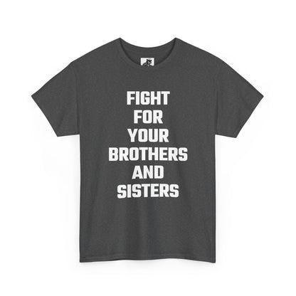 Fight For Your Brothers And Sisters Graphic Tee - Unisex Cotton T-Shirt