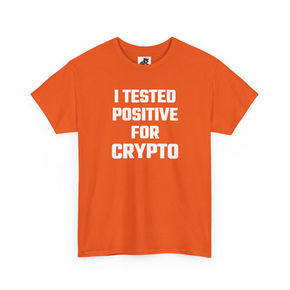 I Tested Positive For Crypto T-Shirt