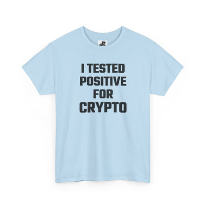 I Tested Positive For Crypto T-Shirt