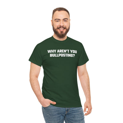 Why Aren't You Bullposting? Graphic Tee - Crypto Themed T-Shirt