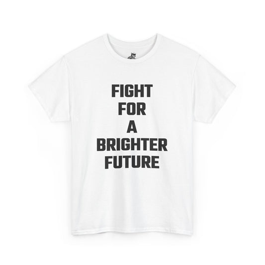 Fight For A Brighter Future Graphic Tee - Unisex Cotton T-Shirt