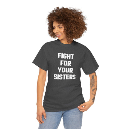 Fight For Your Sisters Graphic Tee - Unisex Cotton T-Shirt