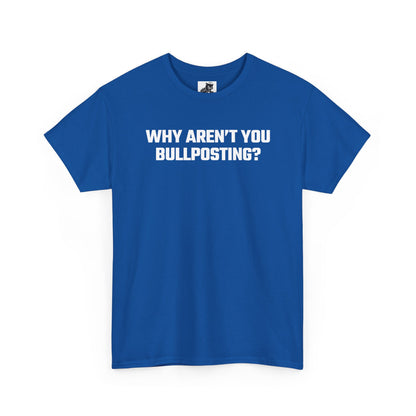 Why Aren't You Bullposting? Graphic Tee - Crypto Themed T-Shirt