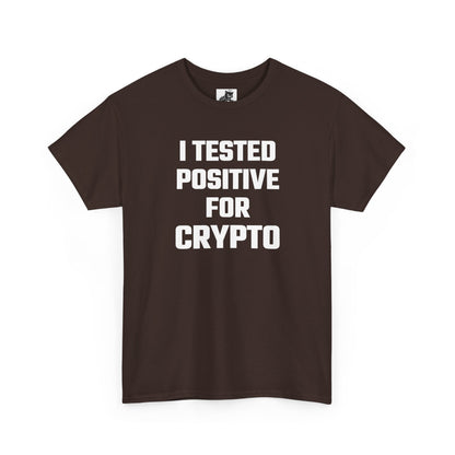 I Tested Positive For Crypto T-Shirt