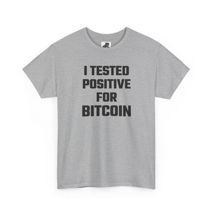 I Tested Positive For Bitcoin - Crypto Themed T-Shirt