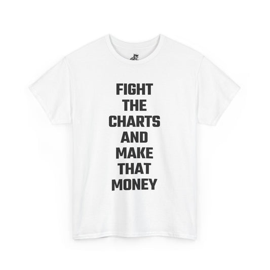 Fight The Charts and Make That Money Graphic Tee - Unisex Cotton T-Shirt