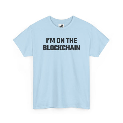 I'm On The Blockchain - Crypto Themed T-Shirt