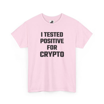 I Tested Positive For Crypto T-Shirt