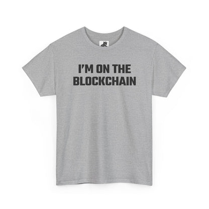 I'm On The Blockchain - Crypto Themed T-Shirt