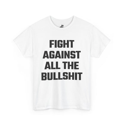 Fight Against All The Bullshit Graphic Tee - Unisex Cotton T-Shirt