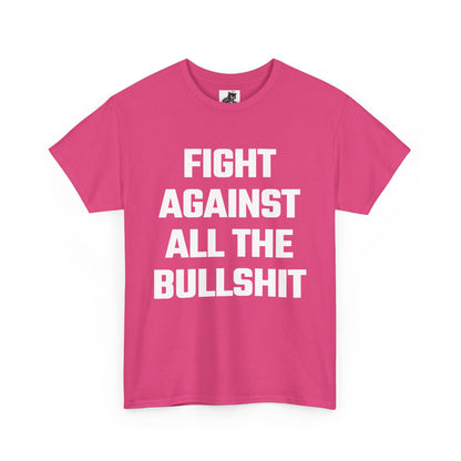 Fight Against All The Bullshit Graphic Tee - Unisex Cotton T-Shirt