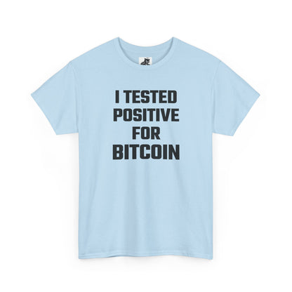 I Tested Positive For Bitcoin - Crypto Themed T-Shirt