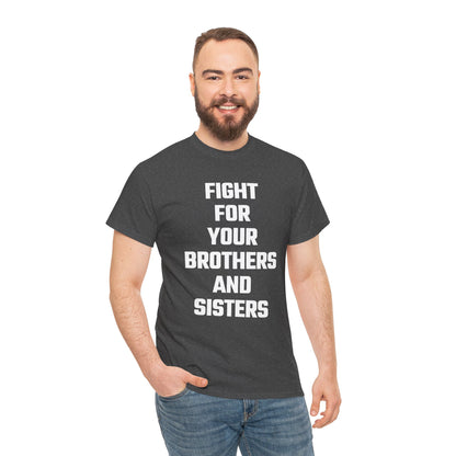 Fight For Your Brothers And Sisters Graphic Tee - Unisex Cotton T-Shirt