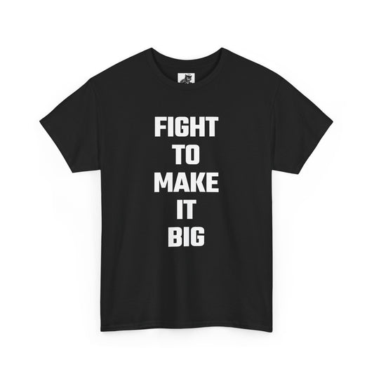 Fight To Make It Big Graphic Tee - Unisex Cotton T-Shirt