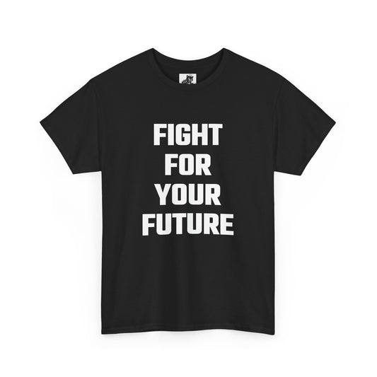 Fight For Your Future Graphic Tee - Unisex Cotton T-Shirt