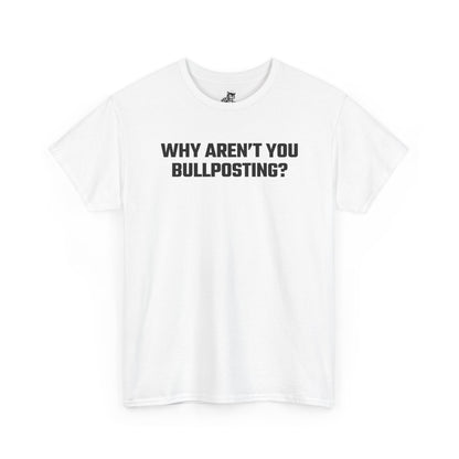 Why Aren't You Bullposting? Graphic Tee - Crypto Themed T-Shirt