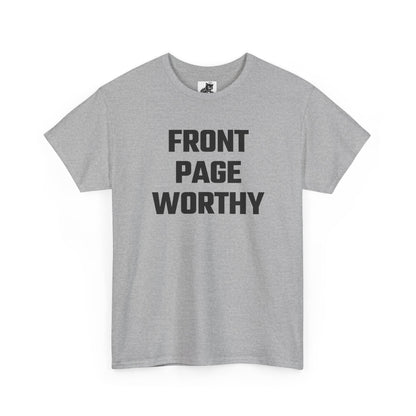 Front Page Worthy Graphic T-Shirt