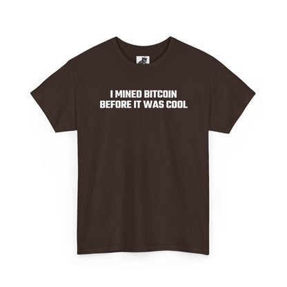 I Mined Bitcoin Before It Was Cool - Crypto Themed T-Shirt