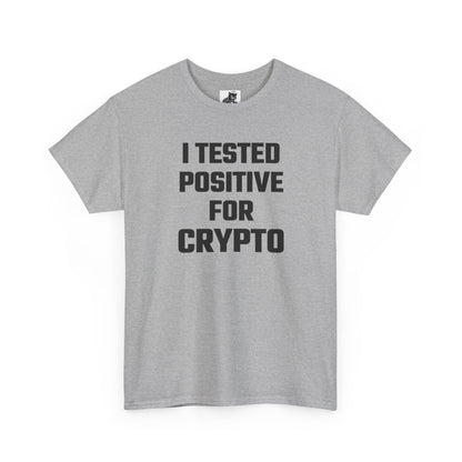 I Tested Positive For Crypto T-Shirt