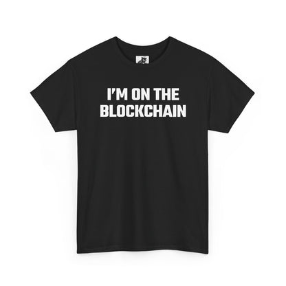 I'm On The Blockchain - Crypto Themed T-Shirt