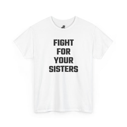 Fight For Your Sisters Graphic Tee - Unisex Cotton T-Shirt