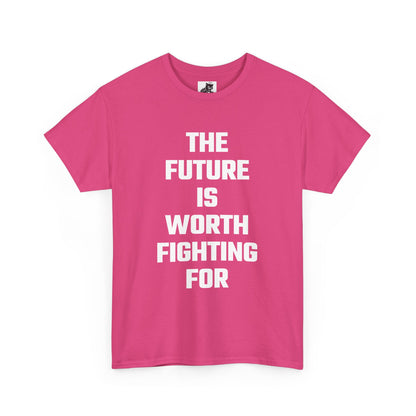 The Future Is Worth Fighting For Graphic Tee - Unisex Cotton T-Shirt