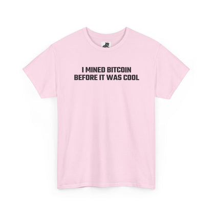 I Mined Bitcoin Before It Was Cool - Crypto Themed T-Shirt