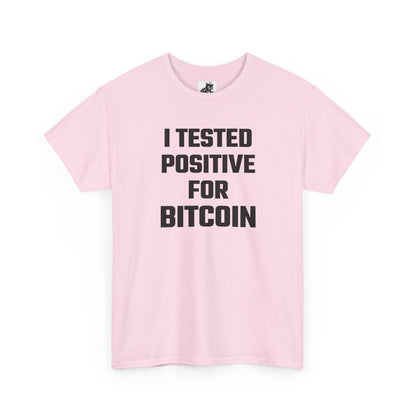 I Tested Positive For Bitcoin - Crypto Themed T-Shirt