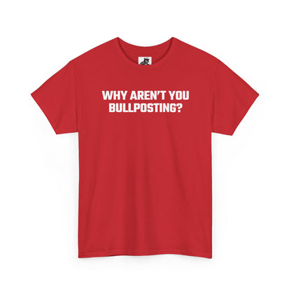 Why Aren't You Bullposting? Graphic Tee - Crypto Themed T-Shirt