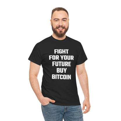 Fight For Your Future Buy Bitcoin Graphic Tee - Unisex Cotton T-Shirt