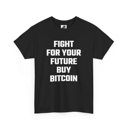 Fight For Your Future Buy Bitcoin Graphic Tee - Unisex Cotton T-Shirt