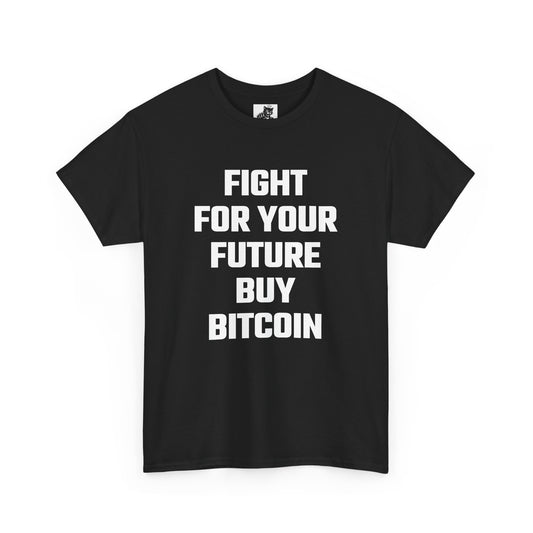 Fight For Your Future Buy Bitcoin Graphic Tee - Unisex Cotton T-Shirt