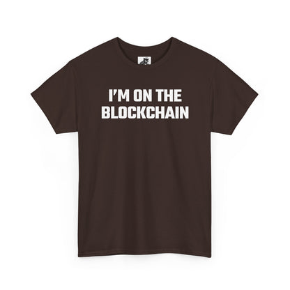 I'm On The Blockchain - Crypto Themed T-Shirt