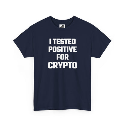 I Tested Positive For Crypto T-Shirt