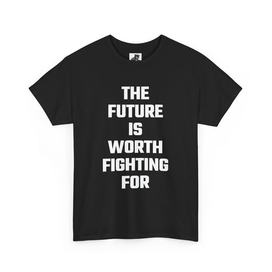 The Future Is Worth Fighting For Graphic Tee - Unisex Cotton T-Shirt