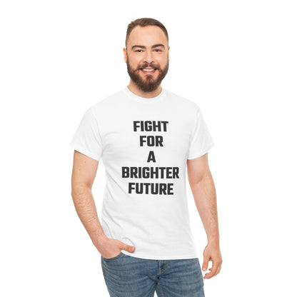Fight For A Brighter Future Graphic Tee - Unisex Cotton T-Shirt