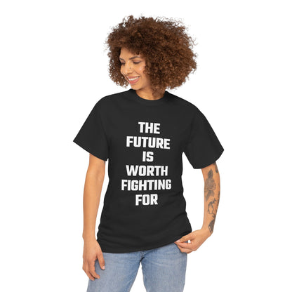 The Future Is Worth Fighting For Graphic Tee - Unisex Cotton T-Shirt