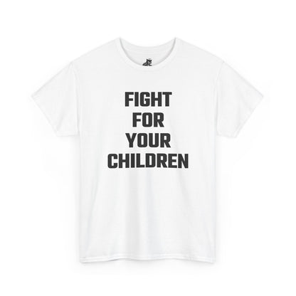 Fight For Your Children Graphic Tee - Unisex Cotton T-Shirt