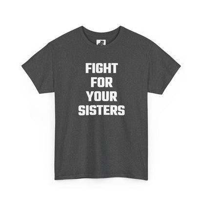 Fight For Your Sisters Graphic Tee - Unisex Cotton T-Shirt