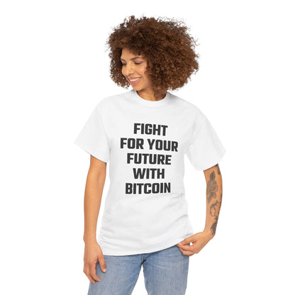Fight For Your Future With Bitcoin Graphic Tee - Unisex Cotton T-Shirt