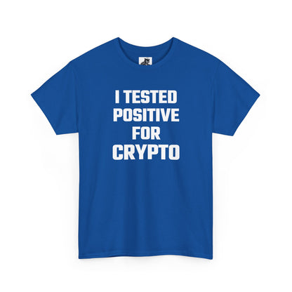 I Tested Positive For Crypto T-Shirt