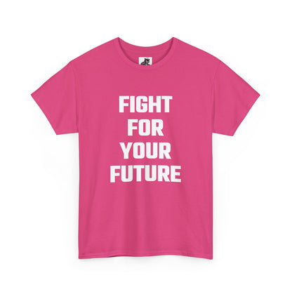 Fight For Your Future Graphic Tee - Unisex Cotton T-Shirt