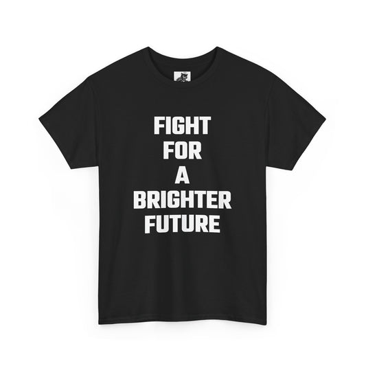 Fight For A Brighter Future Graphic Tee - Unisex Cotton T-Shirt